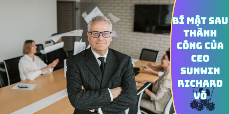 Bí mật sau thành công của CEO Sunwin Richard Võ