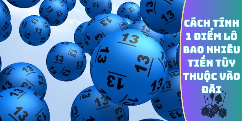 Cách tính 1 điểm lô bao nhiêu tiền tùy thuộc vào đài