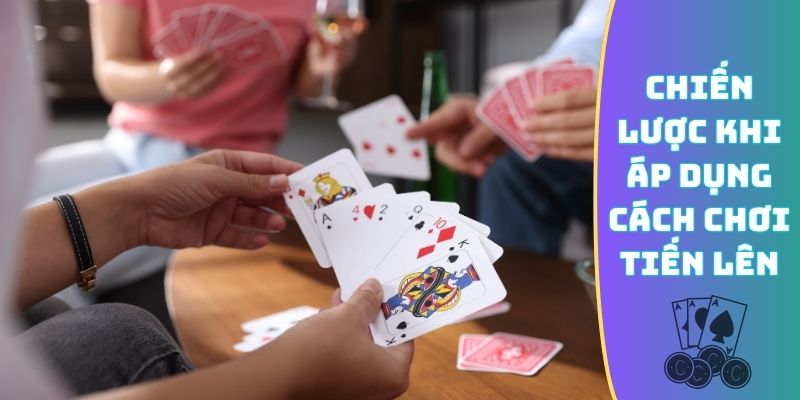 Chiến lược khi áp dụng cách chơi Tiến Lên
