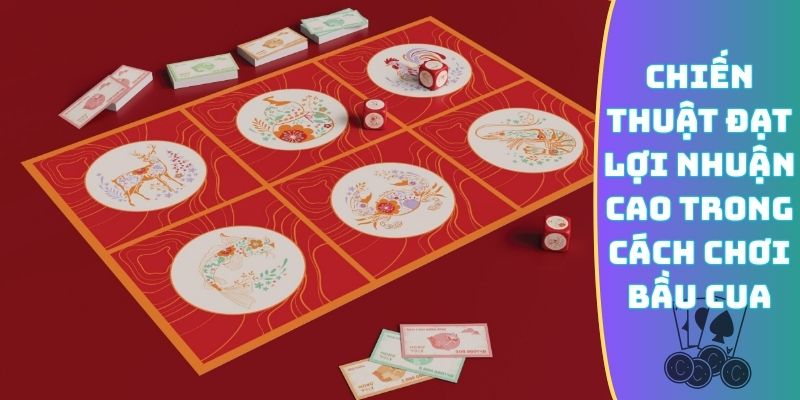 Chiến thuật đạt lợi nhuận cao trong cách chơi Bầu Cua