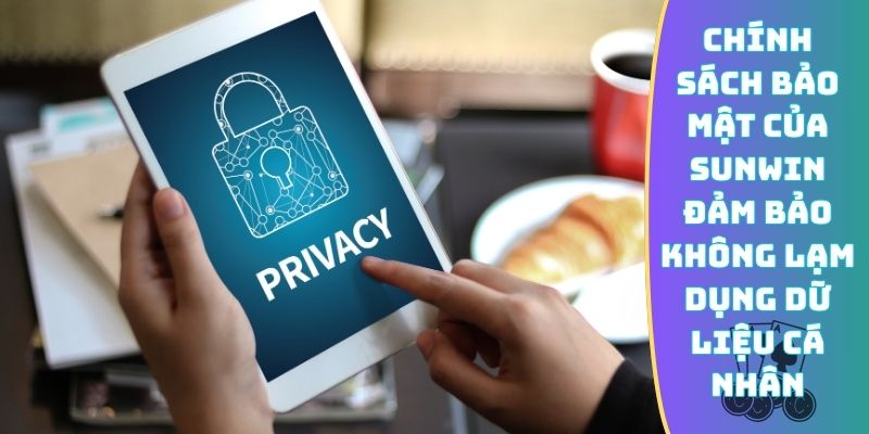 Chính sách bảo mật của Sunwin không lạm dụng dữ liệu cá nhân