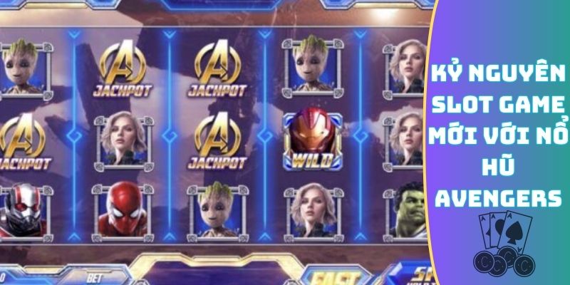 Kỷ nguyên slot game mới với nổ hũ Avengers