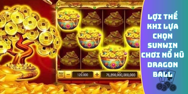 Lợi thế khi lựa chọn Sunwin chơi nổ hũ Dragon Ball