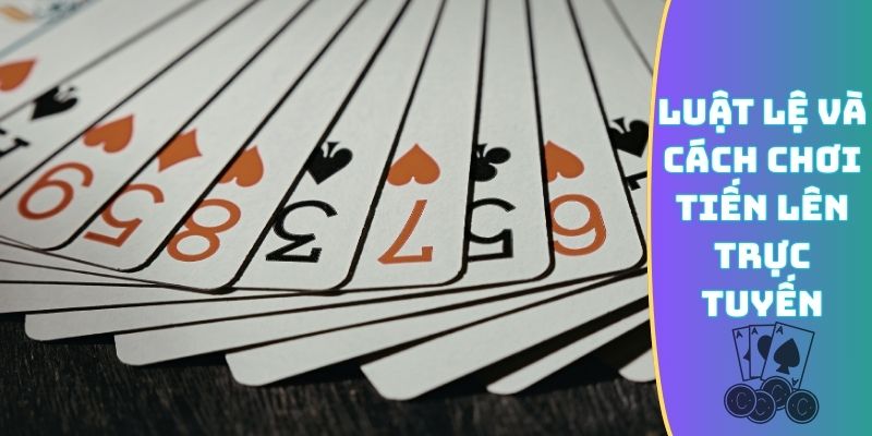 Luật lệ và cách chơi Tiến Lên trực tuyến