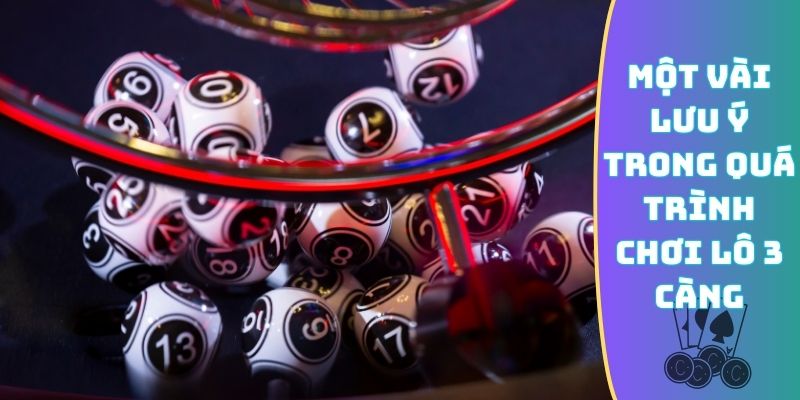 Một vài lưu ý trong quá trình chơi lô 3 càng