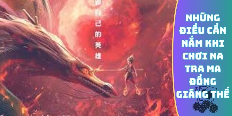 Những điều cần nắm khi chơi Na Tra Ma Đồng Giáng Thế