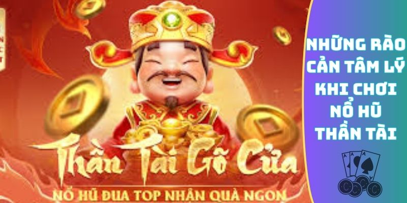 Những rào cản tâm lý khi chơi nổ hũ Thần Tài