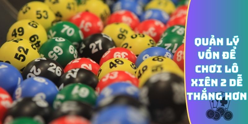 Quản lý vốn để chơi lô xiên 2 dễ thắng hơn