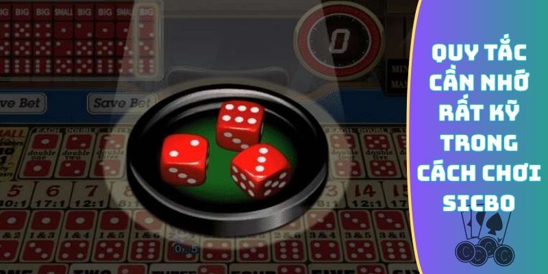 Quy tắc cần nhớ rất kỹ trong cách chơi Sicbo
