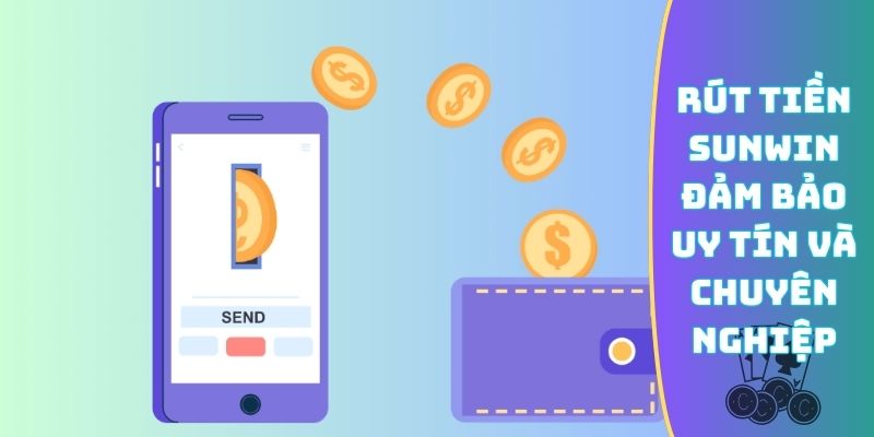 Rút tiền Sunwin đảm bảo uy tín và chuyên nghiệp