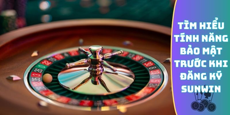 Tìm hiểu tính năng bảo mật trước khi đăng ký Sunwin